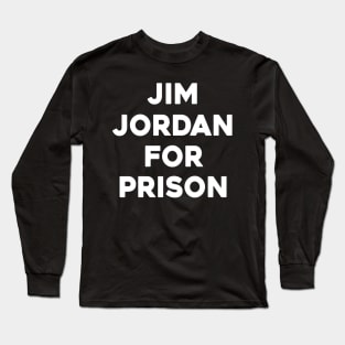 Jim Jordan For Prison Long Sleeve T-Shirt